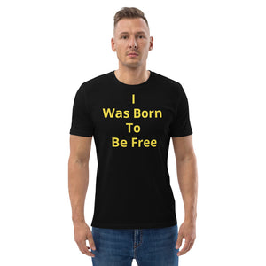 Unisex Men's Women's Organic Cotton Comfort T-Shirt - I Was Born To Be Free